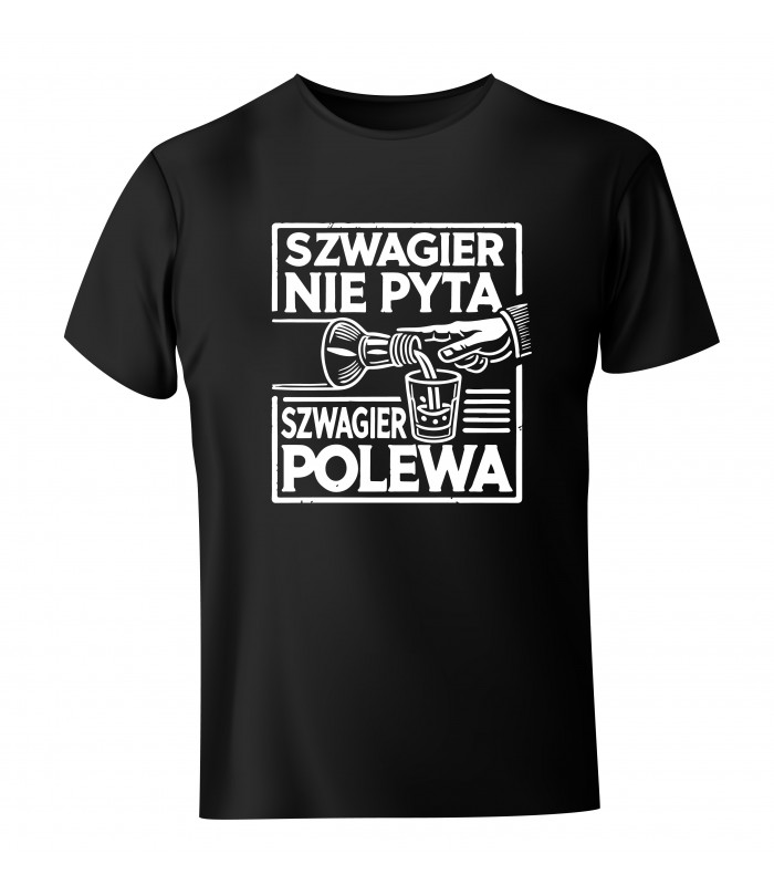 Koszulka męska dla szwagra Szwagier nie pyta Szwagier polewa