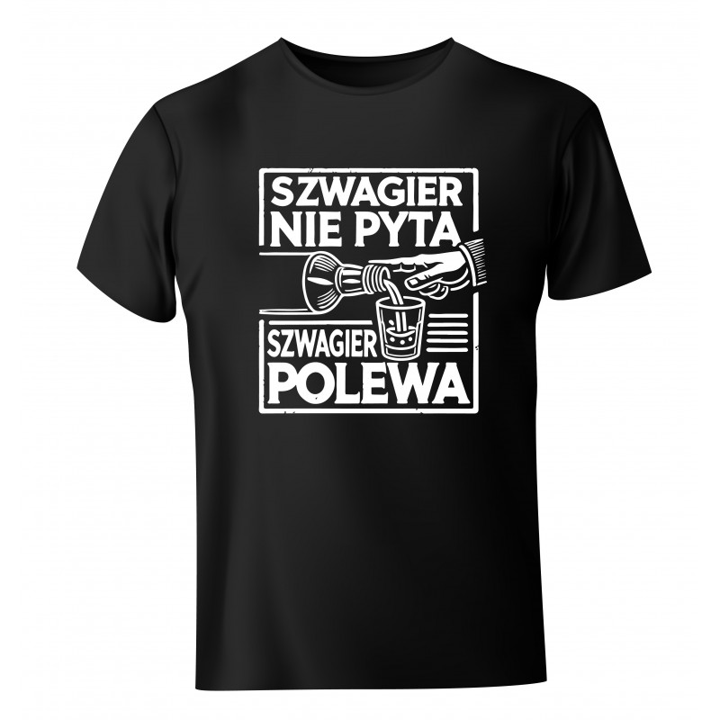 Koszulka męska dla szwagra Szwagier nie pyta Szwagier polewa