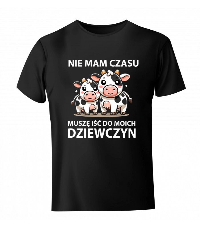 Koszulka Krowy Nie mam czasu muszę iść do moich dziewczyn