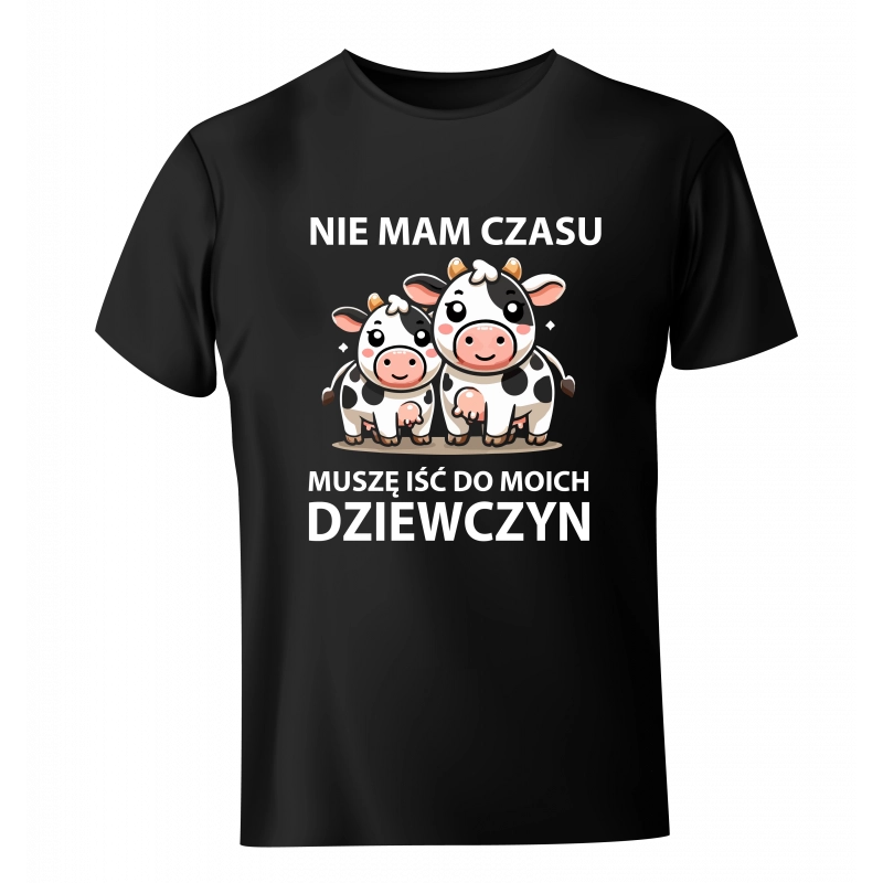 Koszulka Krowy Nie mam czasu muszę iść do moich dziewczyn